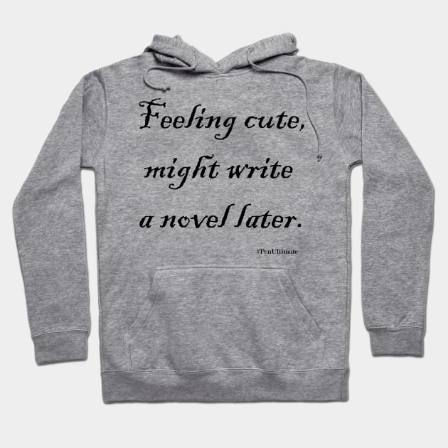 Feeling Cute Hoodie by penultimatemerch@gmail.com